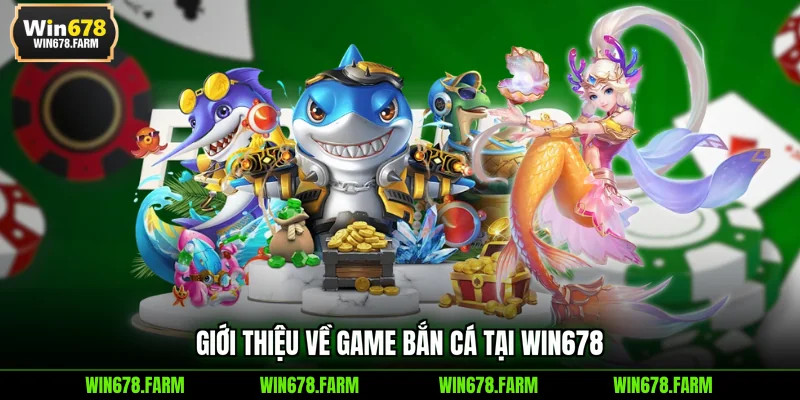 Giới thiệu về game bắn cá tại WIN678