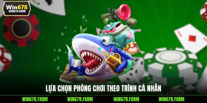 Lựa chọn phòng chơi theo trình cá nhân