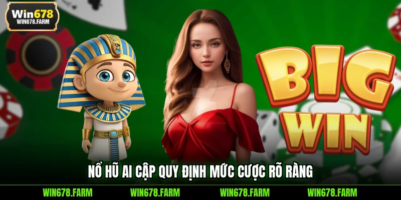 Nổ hũ Ai Cập quy định mức cược rõ ràng