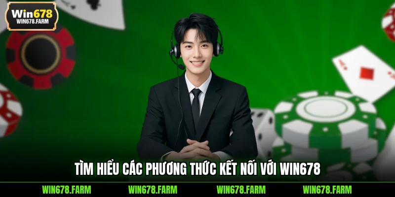 Tìm hiểu các phương thức kết nối với WIN678